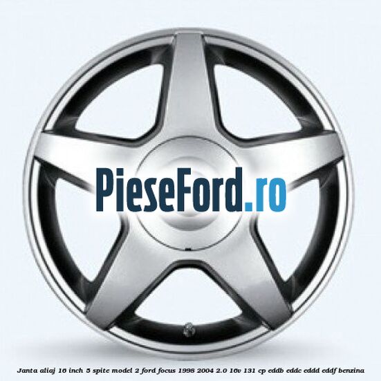 Janta aliaj 16 inch, 5 spite model 2 Ford Focus 1998-2004 2.0 16V 131 cp EDDB, EDDC, EDDD, EDDF benzina