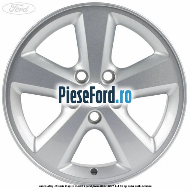 Janta aliaj 16 inch, 5 spite model 2 Ford Focus 2004-2007 1.4 80 cp Janta aliaj 16 inch, 5 spite model 2 Ford Focus 2004-2007 1.4 80 cp ASDA, ASDB benzina