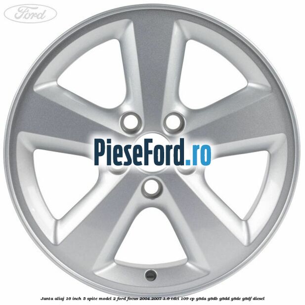 Janta aliaj 16 inch, 5 spite model 2 Ford Focus 2004-2007 1.6 TDCi 109 cp G8DA, G8DB, G8DD, G8DE, G8DF diesel