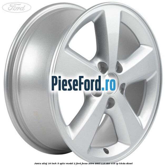 Janta aliaj 16 inch, 5 spite model 2 Ford Focus 2004-2007 1.8 TDCi 115 cp KKDA diesel