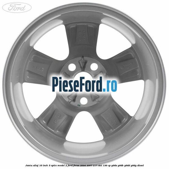 Janta aliaj 16 inch, 5 spite model 2 Ford Focus 2004-2007 2.0 TDCi 136 cp G6DA, G6DB, G6DD, G6DG diesel
