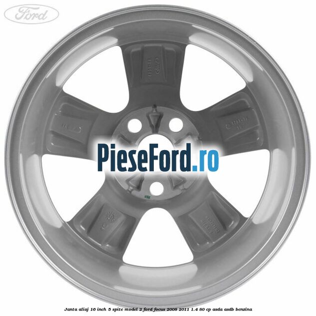 Janta aliaj 16 inch, 5 spite model 2 Ford Focus 2008-2011 1.4 80 cp ASDA, ASDB benzina