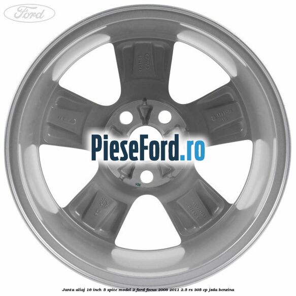 Janta aliaj 16 inch, 5 spite model 2 Ford Focus 2008-2011 2.5 RS 305 cp JZDA benzina