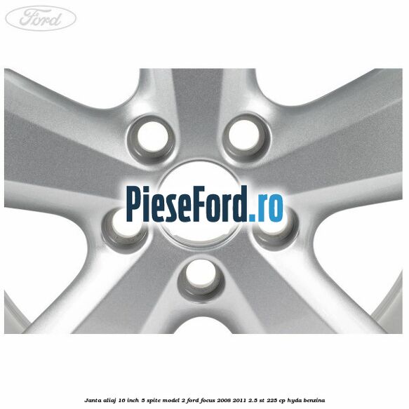 Janta aliaj 16 inch, 5 spite model 2 Ford Focus 2008-2011 2.5 ST 225 cp HYDA benzina