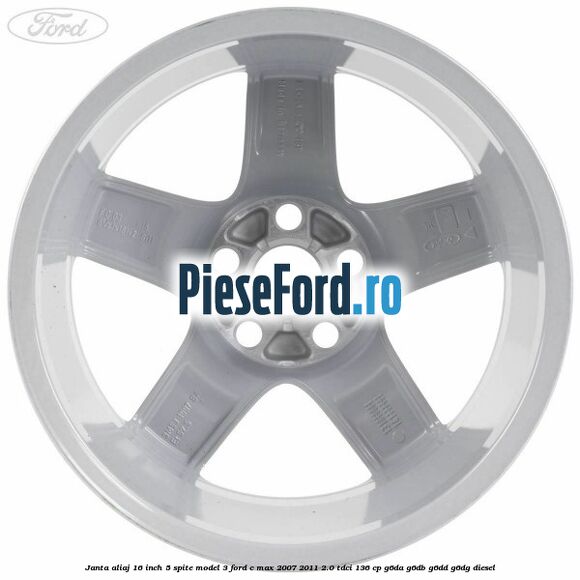 Janta aliaj 16 inch, 5 spite model 3 Ford C-Max 2007-2011 2.0 TDCi 136 cp G6DA, G6DB, G6DD, G6DG diesel
