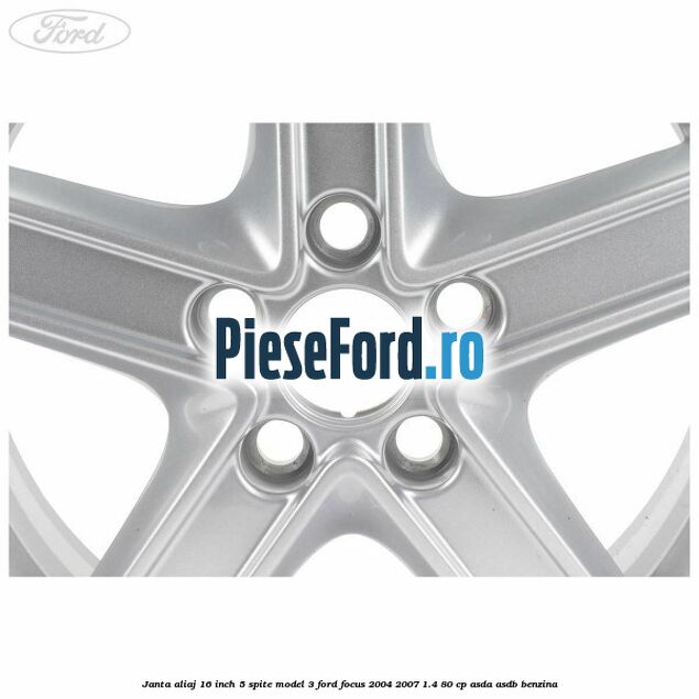 Janta aliaj 16 inch, 5 spite model 3 Ford Focus 2004-2007 1.4 80 cp Janta aliaj 16 inch, 5 spite model 3 Ford Focus 2004-2007 1.4 80 cp ASDA, ASDB benzina