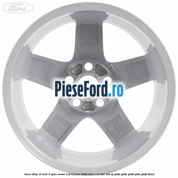 Janta aliaj 16 inch, 5 spite model 3 Ford Focus 2008-2011 1.6 TDCi 109 cp G8DA, G8DB, G8DD, G8DE, G8DF diesel