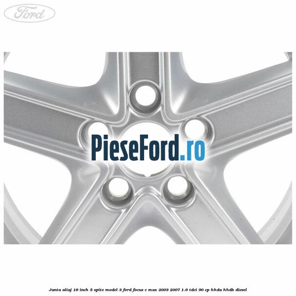 Janta aliaj 16 inch, 5 spite model 3 Ford Focus C-Max 2003-2007 1.6 TDCi 90 cp HHDA, HHDB diesel