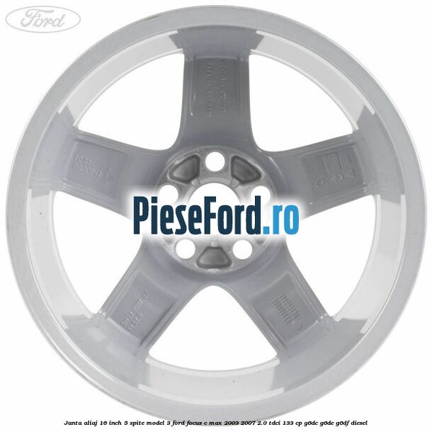 Janta aliaj 16 inch, 5 spite model 3 Ford Focus C-Max 2003-2007 2.0 TDCi 133 cp G6DC, G6DE, G6DF diesel