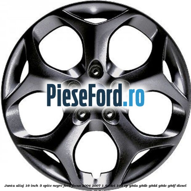 Janta aliaj 16 inch, 5 spite negre Ford Focus 2004-2007 1.6 TDCi 109 cp G8DA, G8DB, G8DD, G8DE, G8DF diesel