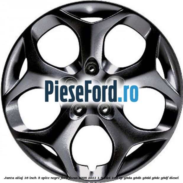 Janta aliaj 16 inch, 5 spite negre Ford Focus 2008-2011 1.6 TDCi 109 cp G8DA, G8DB, G8DD, G8DE, G8DF diesel