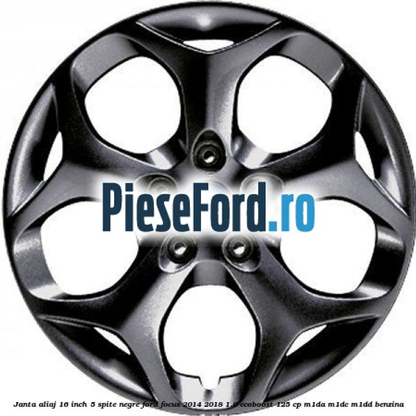 Janta aliaj 16 inch, 5 spite negre Ford Focus 2014-2018 1.0 EcoBoost 125 cp M1DA, M1DC, M1DD benzina