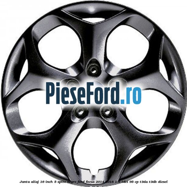 Janta aliaj 16 inch, 5 spite negre Ford Focus 2014-2018 1.6 TDCi 95 cp T3DA, T3DB diesel