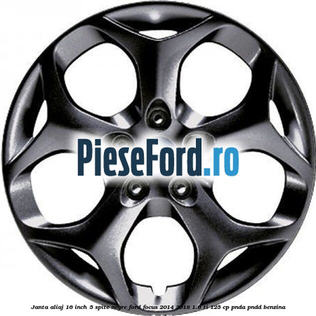 Janta aliaj 16 inch, 5 spite negre Ford Focus 2014-2018 1.6 Ti 125 cp PNDA, PNDD benzina