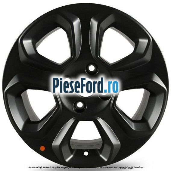 Janta aliaj 16 inch, 5 spite, negru Ford EcoSport 2019-2023 1.0 EcoBoost 140 cp YYJD, YYJF benzina
