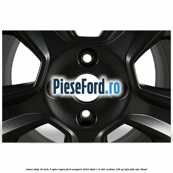 Janta aliaj 16 inch, 5 spite, negru Ford EcoSport 2019-2023 1.5 TDCi EcoBlue 125 cp ZTJA, ZTJB, ZTJC diesel