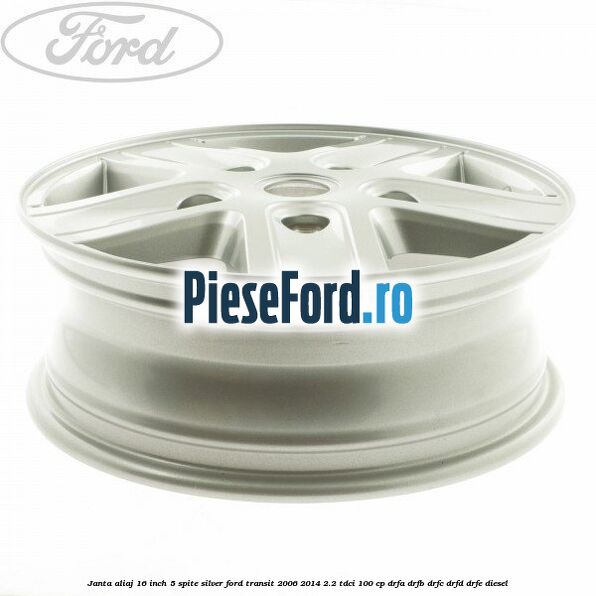 Janta aliaj 16 inch, 5 spite Silver Ford Transit 2006-2014 2.2 TDCi 100 cp DRFA, DRFB, DRFC, DRFD, DRFE diesel