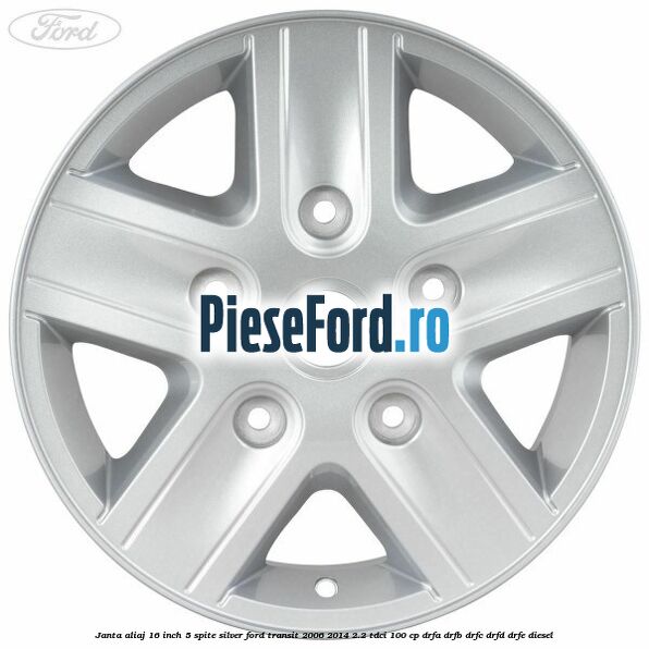 Janta aliaj 16 inch, 5 spite Silver Ford Transit 2006-2014 2.2 TDCi 100 cp DRFA, DRFB, DRFC, DRFD, DRFE diesel