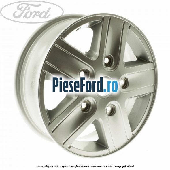 Janta aliaj 16 inch, 5 spite Silver Ford Transit 2006-2014 2.2 TDCi 110 cp QVFA diesel