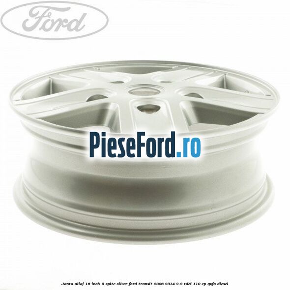 Janta aliaj 16 inch, 5 spite Silver Ford Transit 2006-2014 2.2 TDCi 110 cp QVFA diesel