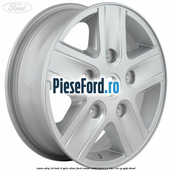 Janta aliaj 16 inch, 5 spite Silver Ford Transit 2006-2014 2.2 TDCi 110 cp QVFA diesel