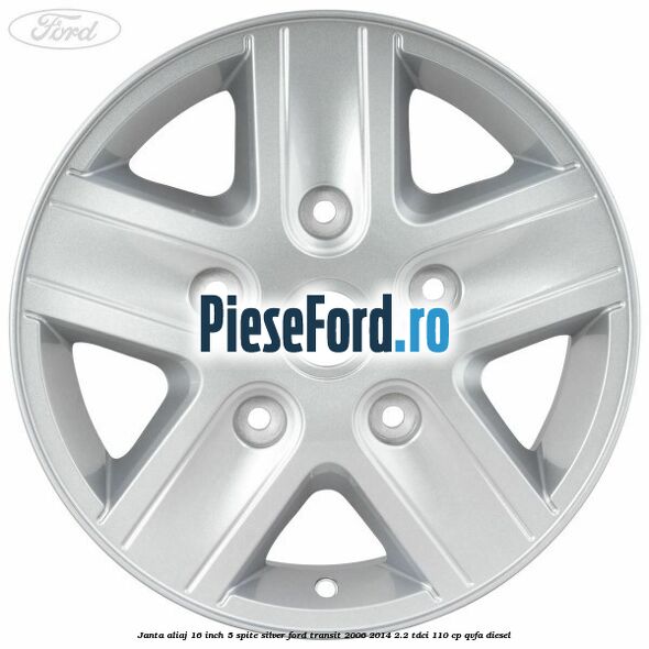Janta aliaj 16 inch, 5 spite Silver Ford Transit 2006-2014 2.2 TDCi 110 cp QVFA diesel