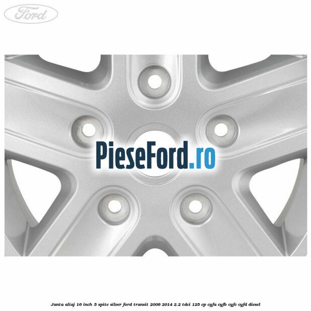 Janta aliaj 16 inch, 5 spite Silver Ford Transit 2006-2014 2.2 TDCi 125 cp CYFA, CYFB, CYFC, CYFD diesel