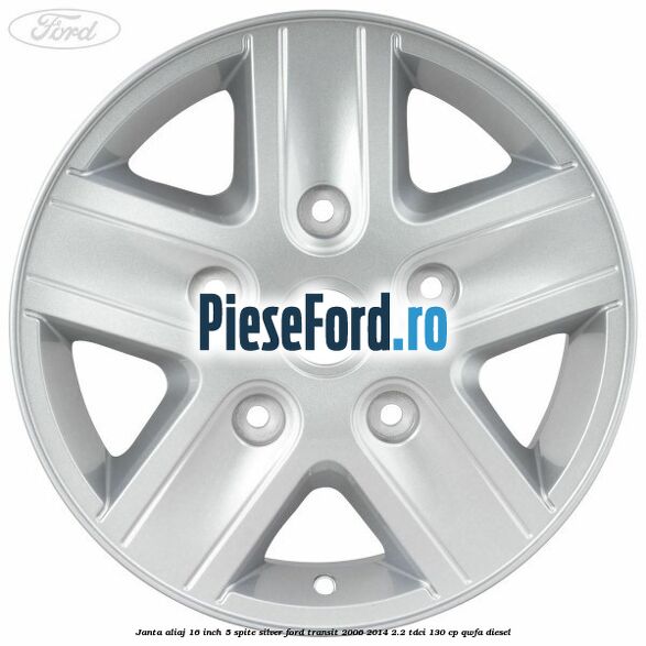 Janta aliaj 16 inch, 5 spite Silver Ford Transit 2006-2014 2.2 TDCi 130 cp QWFA diesel