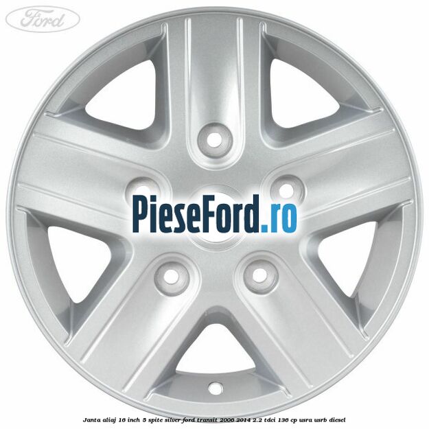Janta aliaj 16 inch, 5 spite Silver Ford Transit 2006-2014 2.2 TDCi 136 cp USRA, USRB diesel