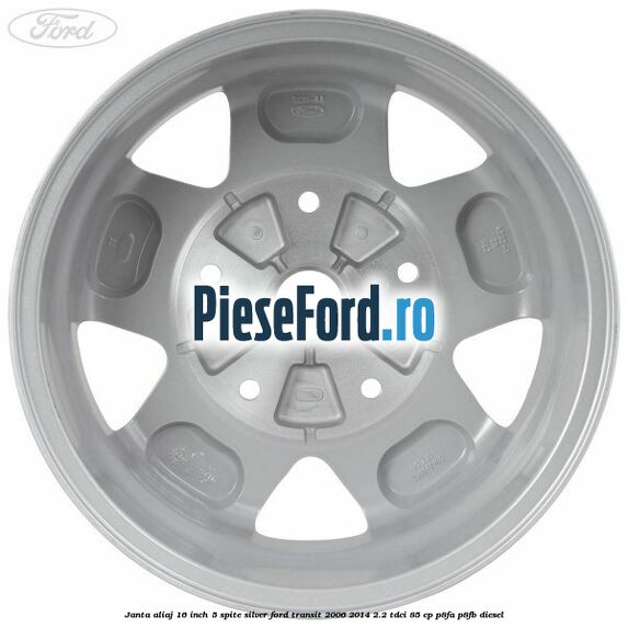 Janta aliaj 16 inch, 5 spite Silver Ford Transit 2006-2014 2.2 TDCi 85 cp Janta aliaj 16 inch, 5 spite Silver Ford Transit 2006-2014 2.2 TDCi 85 cp P8FA, P8FB diesel