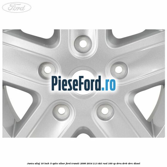 Janta aliaj 16 inch, 5 spite Silver Ford Transit 2006-2014 2.2 TDCi RWD 100 cp DRRA, DRRB, DRRC diesel