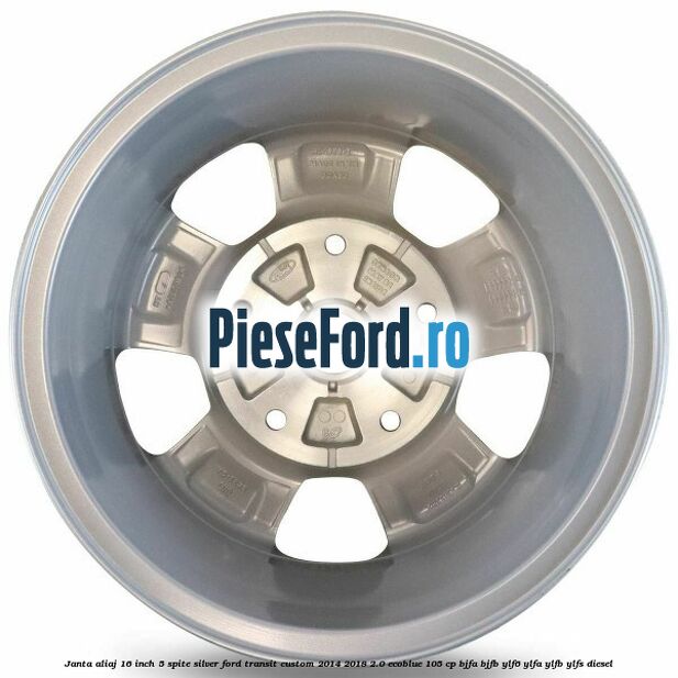Janta aliaj 16 inch, 5 spite Silver Ford Transit Custom 2014-2018 2.0 EcoBlue 105 cp BJFA, BJFB, YLF6, YLFA, YLFB, YLFS diesel