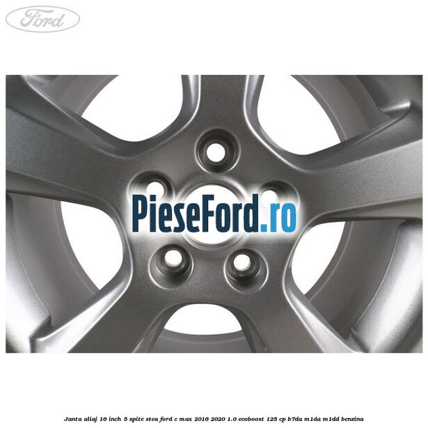 Janta aliaj 16 inch, 5 spite stea Ford C-Max 2016-2020 1.0 EcoBoost 125 cp Janta aliaj 16 inch, 5 spite stea Ford C-Max 2016-2020 1.0 EcoBoost 125 cp B7DA, M1DA, M1DD benzina