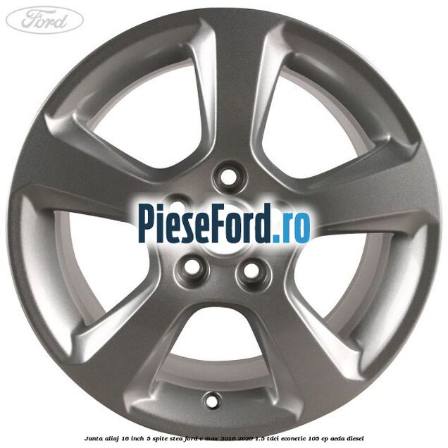 Janta aliaj 16 inch, 5 spite stea Ford C-Max 2016-2020 1.5 TDCi ECOnetic 105 cp Janta aliaj 16 inch, 5 spite stea Ford C-Max 2016-2020 1.5 TDCi ECOnetic 105 cp AEDA diesel