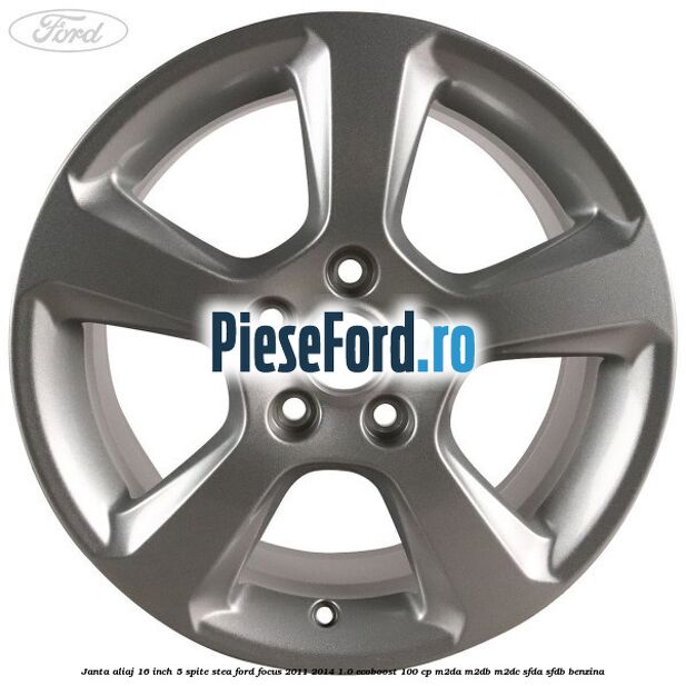 Janta aliaj 16 inch, 5 spite stea Ford Focus 2011-2014 1.0 EcoBoost 100 cp M2DA, M2DB, M2DC, SFDA, SFDB benzina