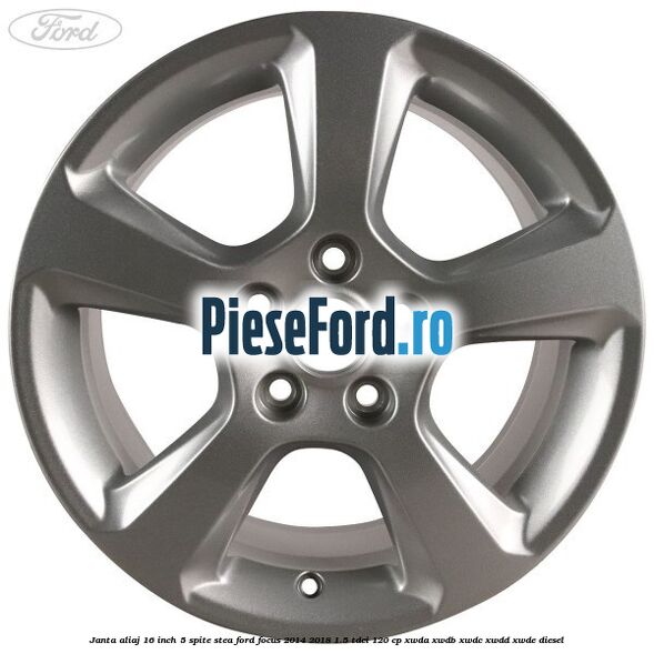 Janta aliaj 16 inch, 5 spite stea Ford Focus 2014-2018 1.5 TDCi 120 cp XWDA, XWDB, XWDC, XWDD, XWDE diesel
