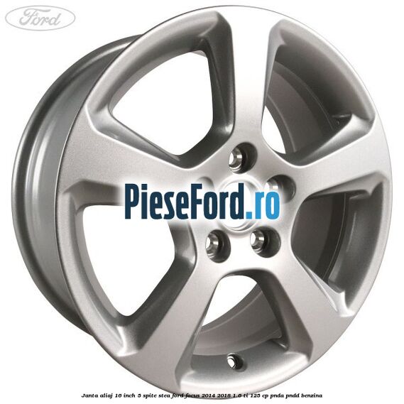 Janta aliaj 16 inch, 5 spite stea Ford Focus 2014-2018 1.6 Ti 125 cp PNDA, PNDD benzina