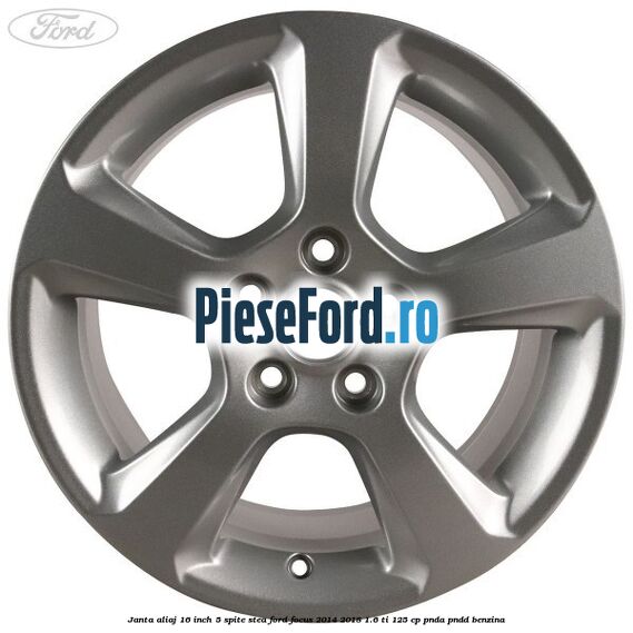 Janta aliaj 16 inch, 5 spite stea Ford Focus 2014-2018 1.6 Ti 125 cp PNDA, PNDD benzina