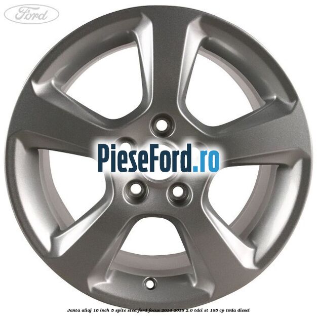 Janta aliaj 16 inch, 5 spite stea Ford Focus 2014-2018 2.0 TDCi ST 185 cp T8DA diesel