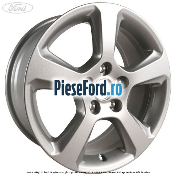Janta aliaj 16 inch, 5 spite stea Ford Grand C-Max 2011-2015 1.0 EcoBoost 125 cp M1DA, M1DD benzina