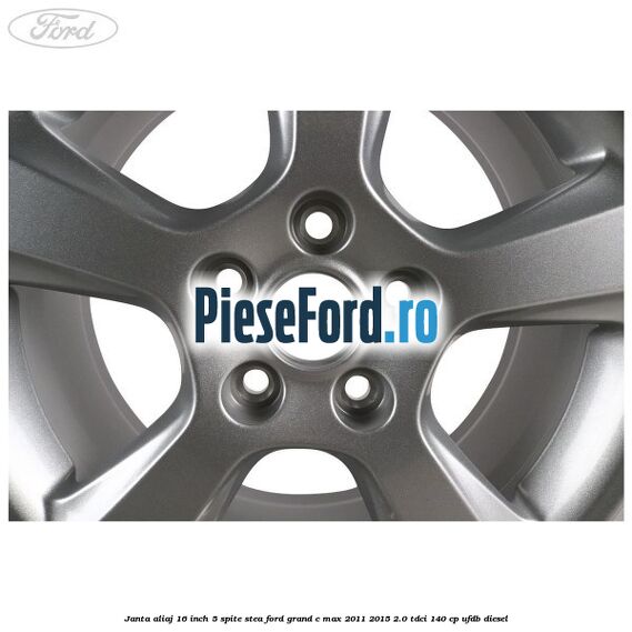 Janta aliaj 16 inch, 5 spite stea Ford Grand C-Max 2011-2015 2.0 TDCi 140 cp Janta aliaj 16 inch, 5 spite stea Ford Grand C-Max 2011-2015 2.0 TDCi 140 cp UFDB diesel