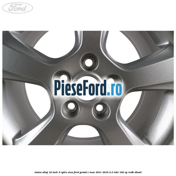Janta aliaj 16 inch, 5 spite stea Ford Grand C-Max 2011-2015 2.0 TDCi 163 cp TXDB diesel