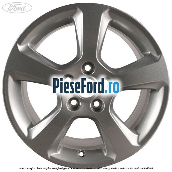 Janta aliaj 16 inch, 5 spite stea Ford Grand C-Max 2016-2020 1.5 TDCi 120 cp XWDA, XWDB, XWDC, XWDD, XWDE diesel
