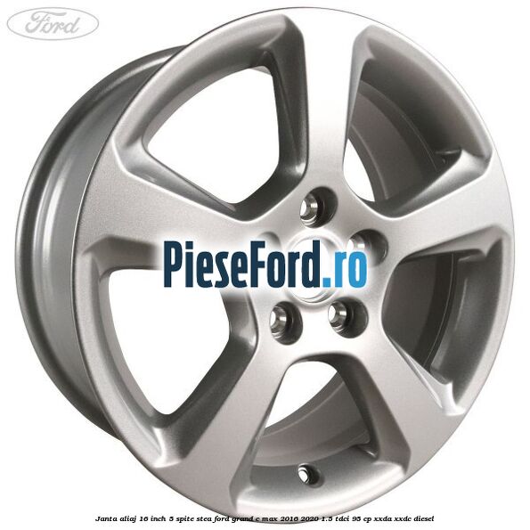 Janta aliaj 16 inch, 5 spite stea Ford Grand C-Max 2016-2020 1.5 TDCi 95 cp XXDA, XXDC diesel