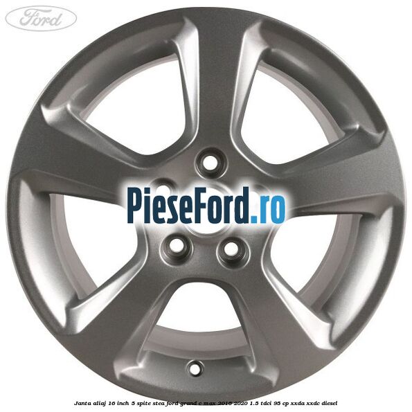 Janta aliaj 16 inch, 5 spite stea Ford Grand C-Max 2016-2020 1.5 TDCi 95 cp XXDA, XXDC diesel