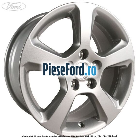Janta aliaj 16 inch, 5 spite stea Ford Grand C-Max 2016-2020 2.0 TDCi 150 cp T7DB, T7DC, T7DD diesel