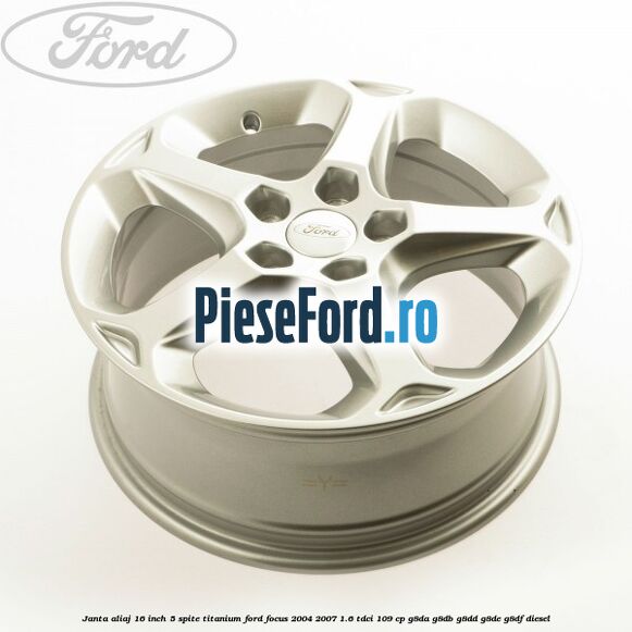 Janta aliaj 16 inch, 5 spite titanium Ford Focus 2004-2007 1.6 TDCi 109 cp G8DA, G8DB, G8DD, G8DE, G8DF diesel