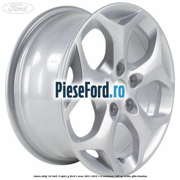 Janta aliaj 16 inch 5 spite Y Ford C-Max 2011-2015 1.0 EcoBoost 100 cp M2DA, SFDA benzina