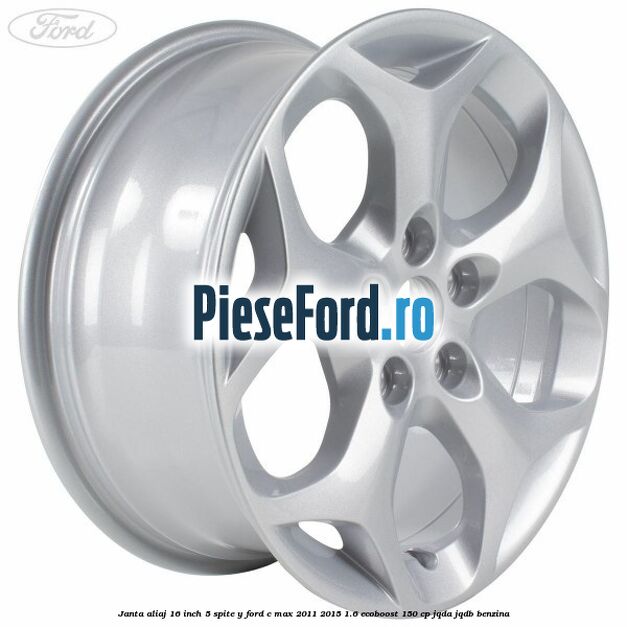 Janta aliaj 16 inch 5 spite Y Ford C-Max 2011-2015 1.6 EcoBoost 150 cp JQDA, JQDB benzina