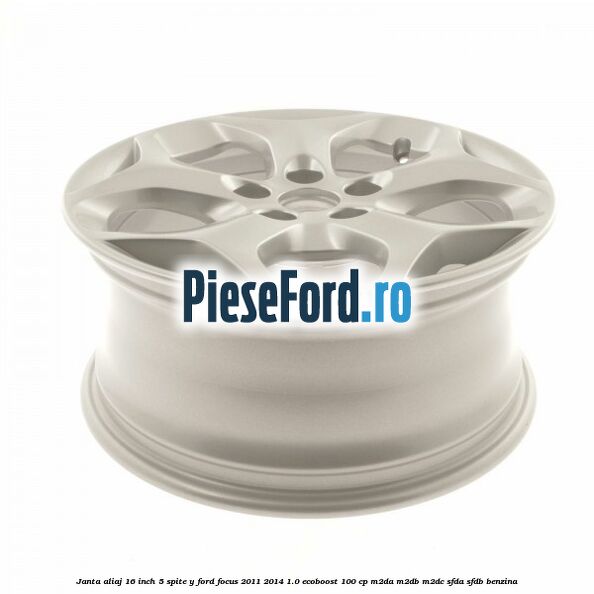 Janta aliaj 16 inch 5 spite Y Ford Focus 2011-2014 1.0 EcoBoost 100 cp Janta aliaj 16 inch 5 spite Y Ford Focus 2011-2014 1.0 EcoBoost 100 cp M2DA, M2DB, M2DC, SFDA, SFDB benzina